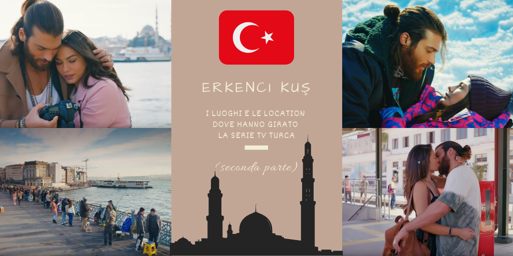 Erkenci Kuş: I Luoghi e Le Location dove hanno girato la Serie TV turca (seconda parte)