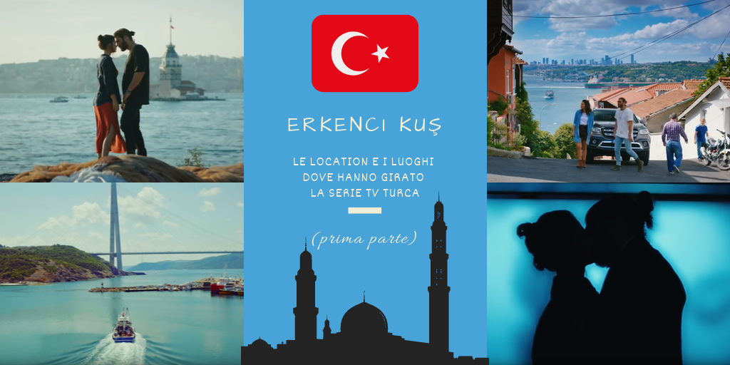 Erkenci Kuş: Le Location e i Luoghi dove hanno girato la Serie TV turca (prima parte)
